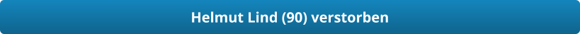 Helmut Lind (90) verstorben